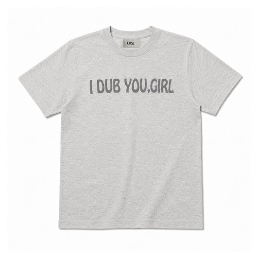 I DUB YOU GIRL TEE (GREY)